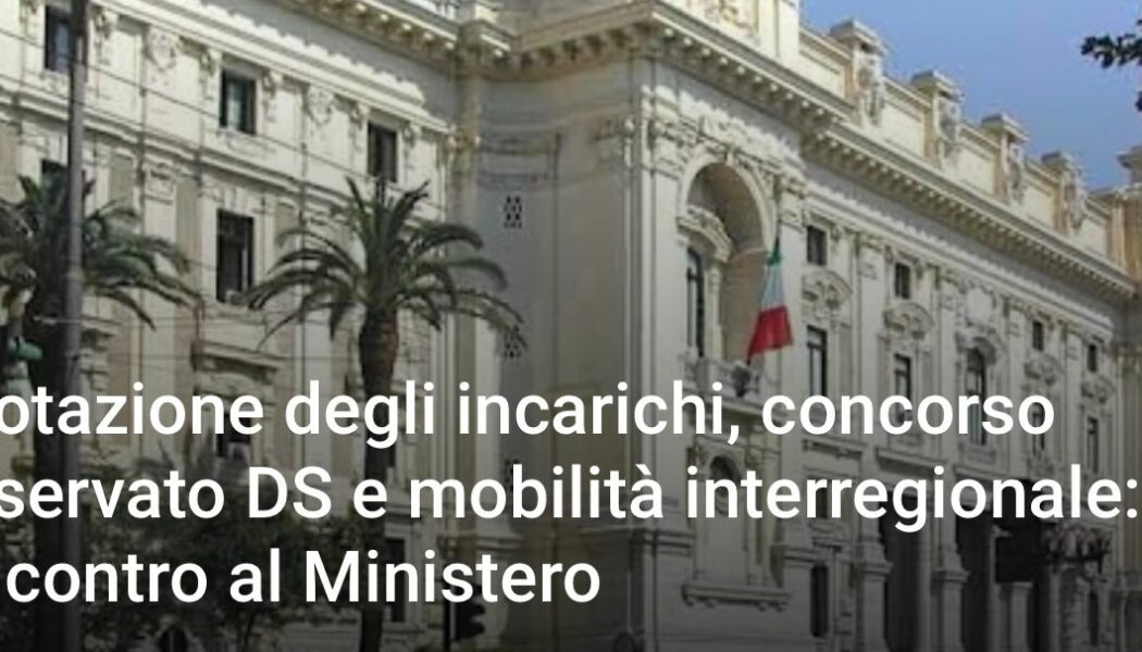Rotazione degli incarichi, concorso riservato DS e mobilità interregionale: incontro al Ministero